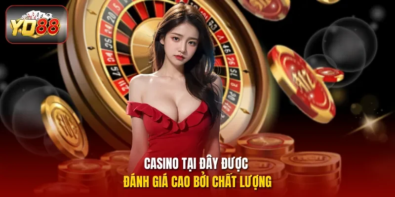 Casino tại đây được đánh giá cao bởi chất lượng