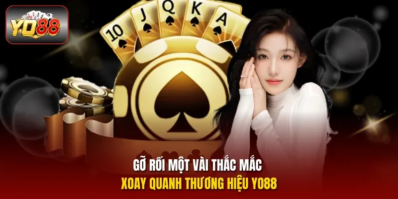 Gỡ rối một vài thắc mắc xoay quanh thương hiệu YO88